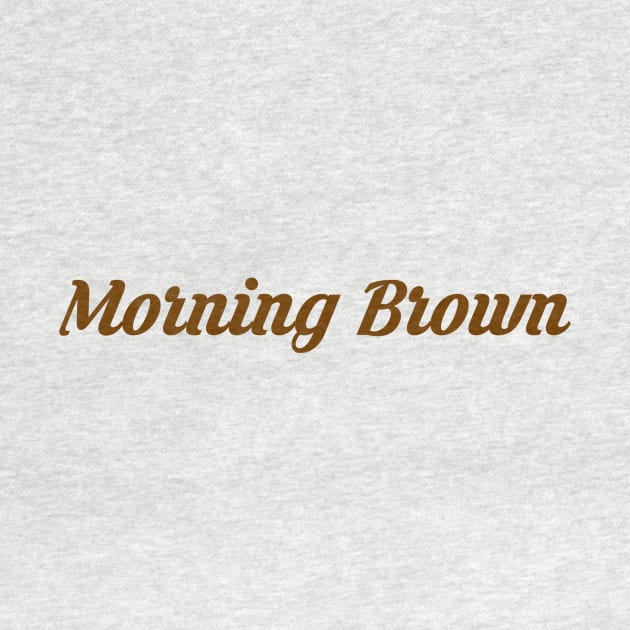 Mornin Brown by De2roiters